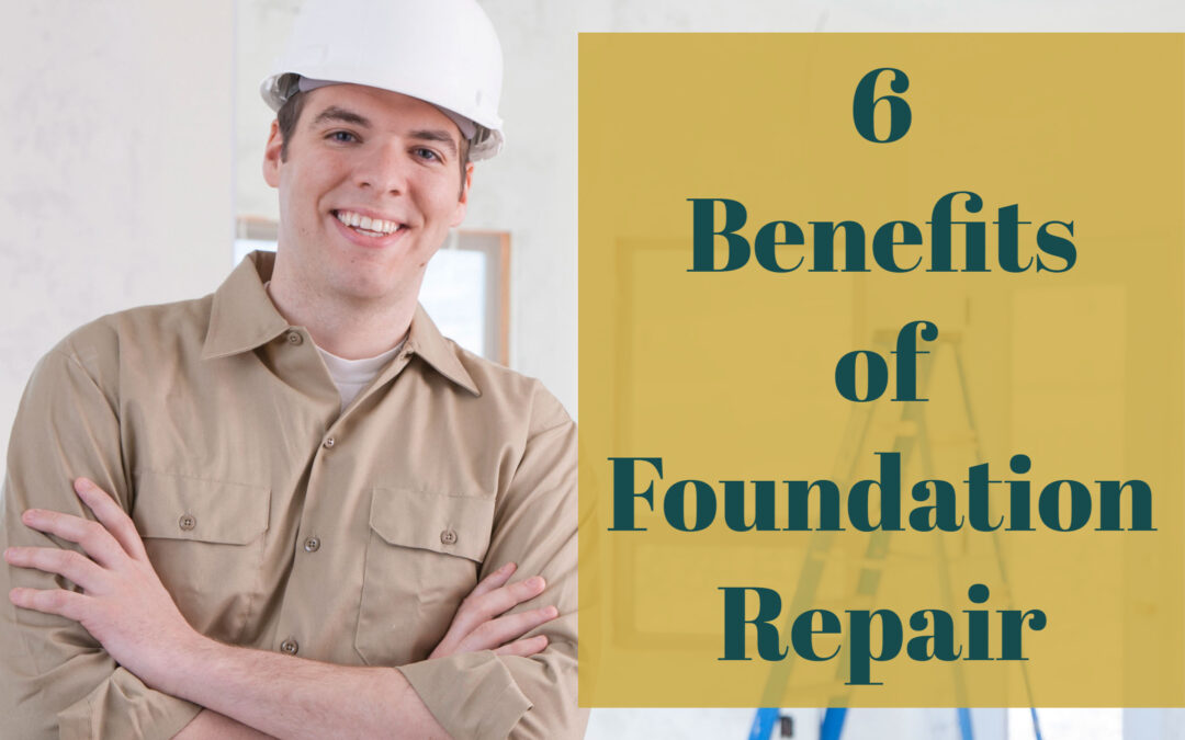 6 Benefits of Foundation Repair