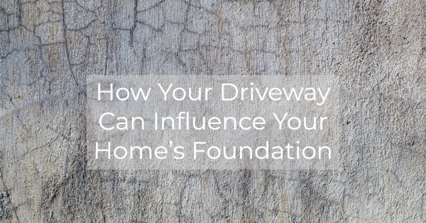 How Your Driveway Can Influence Your Home’s Foundation